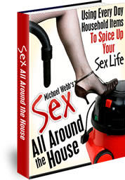 Sex All Around The House: Using Everyday Household Items To Spice Up Your Sex Life